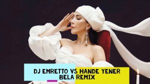 DJ EMRETTO Vs Hande Yener Bela Remix