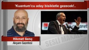 Hikmet Genç         ‘Kuantum’cu aday bisikletle gezecek