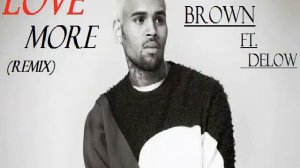 Chris Brown - Love More (remix) ft. Delow