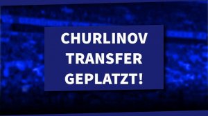 Churlinov muss Schalke verlassen – Verhandlungen mit Stuttgart gescheitert! | S04 NEWS