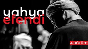 Yahya Efendi'nin Hayatı 4.Bölüm