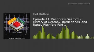 Episode 41: Pandora's Gearbox - History of Gearbox, Borderlands, and Randy Pitchford Part 1