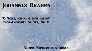 Johannes Brahms: "O Welt, ich muss dich lassen", Choralvorspiel op. post. 122 Nr. 11