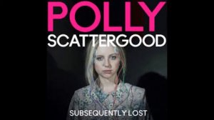 Subsequently Lost by Polly Scattergood