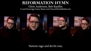 REFORMATION HYMN (Chris Anderson / Bob Kauflin) - A Capella Hymn