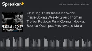 Inside Boxing Weekly:Guest Thomas Treiber Reviews Fury, Gorman,Hooker, Spence-Ocampos Preview and M