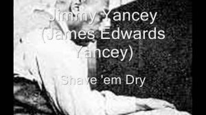 Jimmy Yancey-Shave 'em Dry