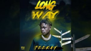 Long way Tee Kay (produced by Kay lenz beats)