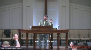 Wednesday Night 2/21/24 Pastor Cliff Kirkland. “Finding The Way!”