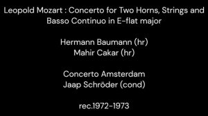 L.Mozart : Concerto for Two Horns in E-flat major / H.Baumann (hr)&M.Cakar (hr) J.Schröder & CA