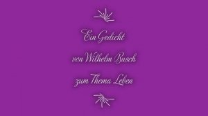 Hörbuch (Altes) Gedicht: Ein Gedicht von Wilhelm Busch zum Thema Leben