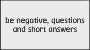 Harmonize Starter - Grammar: TO BE negative, questions and short answers (Unit 1)