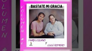 BASTATE MI GRACIA. Cantautora MARY LOZANO Y LULÚ ROMERO