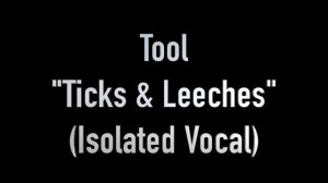 Ticks & Leeches (Isolated Vocal Only Acapella) by Tool's Maynard James Keenan