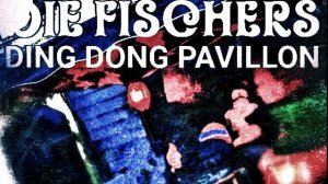 Die Fischers - Ding Dong Pavillon
