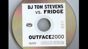 DJ Tom Stevens Vs Fridge - Outface 2000 (DJ Tom Stevens Mix)