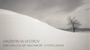 Valentin Silvestrov - Zwei Dialoge Mit Nachwort - II. Postludium