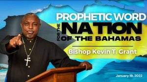 Prophetic Word for the Nation of The Bahamas - Bishop Kevin T. Grant