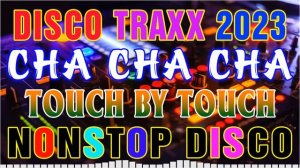 Touch By Touch Disco Nonstop Mix - NONSTOP CHA-CHA REMIX 2022 - 2023 - RELAXING DISCO CHA CHA