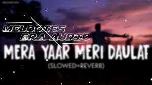 Mera Yaar Meri Daulat | Jug Jug Jeeve | Slowed and Reverb | Sachet Parampara Tandon | #melodiesera