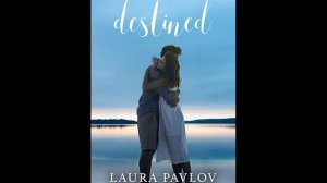 Destined by Laura Pavlov Part 1 of 2