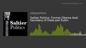 Saltier Politics: Former Obama Asst Secretary of State Joel Rubin