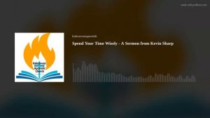 Spend Your Time Wisely - A Sermon from Kevin Sharp