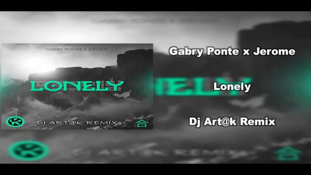 Gabry Ponte x Jerome - Lonely Dj Artk remix