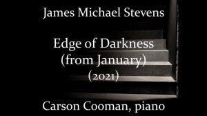 James Michael Stevens — Edge of Darkness (from January) (2021) for piano