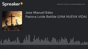 Pastora Loide Batilde (UNA NUEVA VIDA) (parte 2 de 3, hecho con Spreaker)