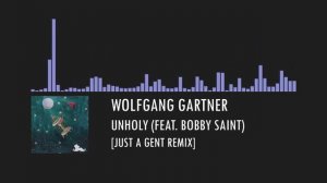 [Future Bass] Wolfgang Gartner - Unholy (Feat. Bobby Saint) [Just A Gent Remix]