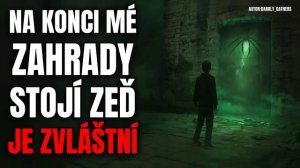 Na konci mé zahrady stojí zeď. Nikdy jsem se o ní moc nezajímal, až dnes. - Creepypasta [CZ]