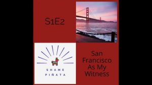 San Francisco As My Witness (Betty Ray) | Shame Piñata | S1 E2