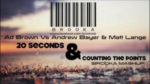 Ad Brown Vs Andrew Bayer & Matt Lange - 20 Seconds & Counting The Points (Brooka Mashup)