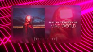 Diseptix & Ilya Sechkin - Mad World  (Musical Visual)