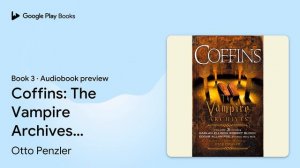 Coffins: The Vampire Archives, Volume 3 Book 3 by Otto Penzler · Audiobook preview