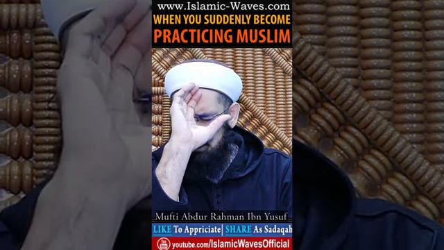 When You Suddenly Become PRACTICING MUSLIM | Mufti Abdur Rahman Ibn Yusuf Mangera смотреть онлайн