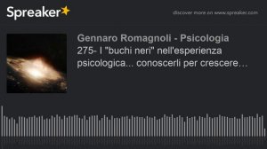 275- I "buchi neri" nell'esperienza psicologica... conoscerli per crescere…