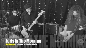 Aki Kumar | Early In The Morning | Tribute To Junior Wells Livestream