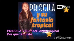 PRISCILA Y SU FANTASIA TROPICAL - POR QUE TE FUISTE - VIDEO MUSICAL