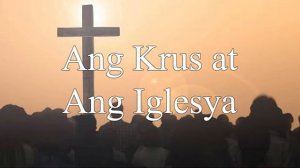 Ang Krus at Ang Iglesya | The Cross and The Church - Brother Dan Oliva