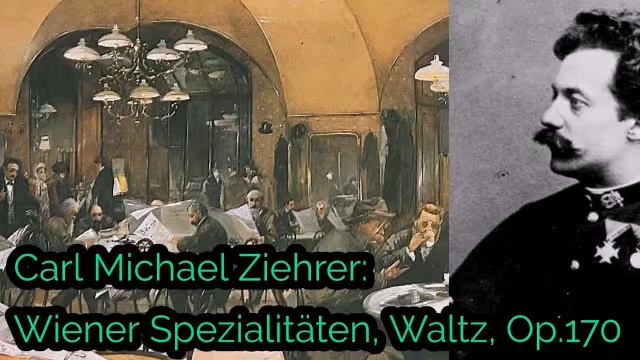 Carl Michael Ziehrer: Wiener Spezialitäten, Waltz, Op.170 смотреть онлайн
