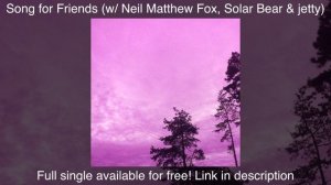 MARTIN NILSEN - Song for Friends (w/ Neil Matthew Fox, Solar Bear & jetty) (official audio)