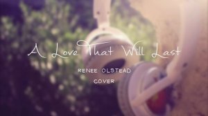 A Love That Will Last - Renee Olstead (Cover)