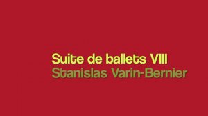 VARIN-BERNIER Stanislas - music: 'Suite de ballets VIII'