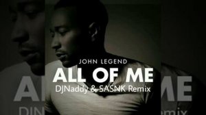 John Legend - All Of Me (DjNaddy & SASNK Remix)