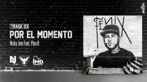 03. Por el momento - Nicky jam ft Plan B (Álbum Fénix)