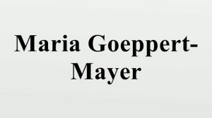 Maria Goeppert-Mayer