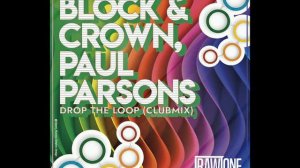 Block & Crown, Paul Parsons - Drop The Loop (Club mix)