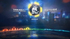 Van Holt vs. George Michael - Outside (Bootleg Mix 2022)